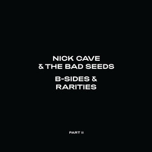 Nick Cave & the Bad Seeds - B-Sides & Rarities Part II