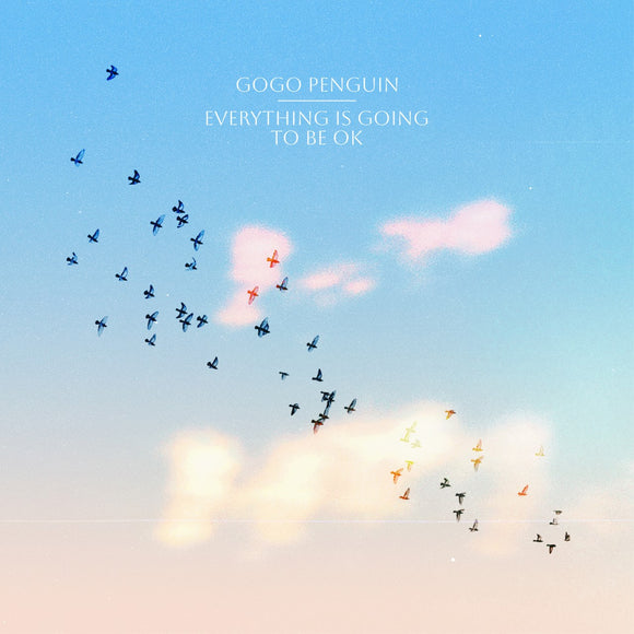 Go Go Penguin - Everything Is Going To Be Okay