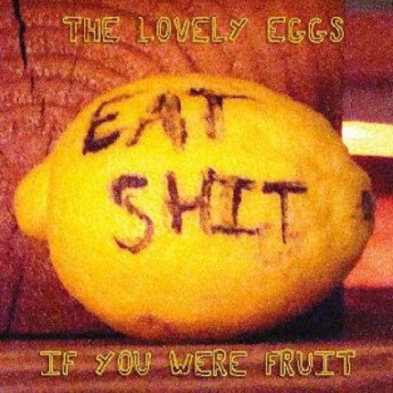 The Lovely Eggs - If You Were Fruit